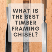 What is the Best Timber Framing Chisel? what is the best timber frame chisel