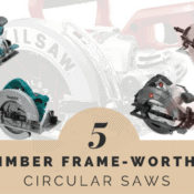 Best 7.25 inch Circular Saws in 2017 for Timber Framing saws for timber framing