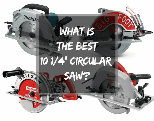 What Is The Best 10 1/4 inch Circular Saw Timber Frame HQ